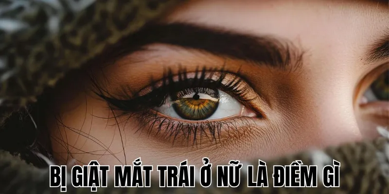 Giật Mắt Phải Nữ Là Điềm Gì: Giải Mã Bí Ẩn
